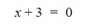 x plus 3 equals zero